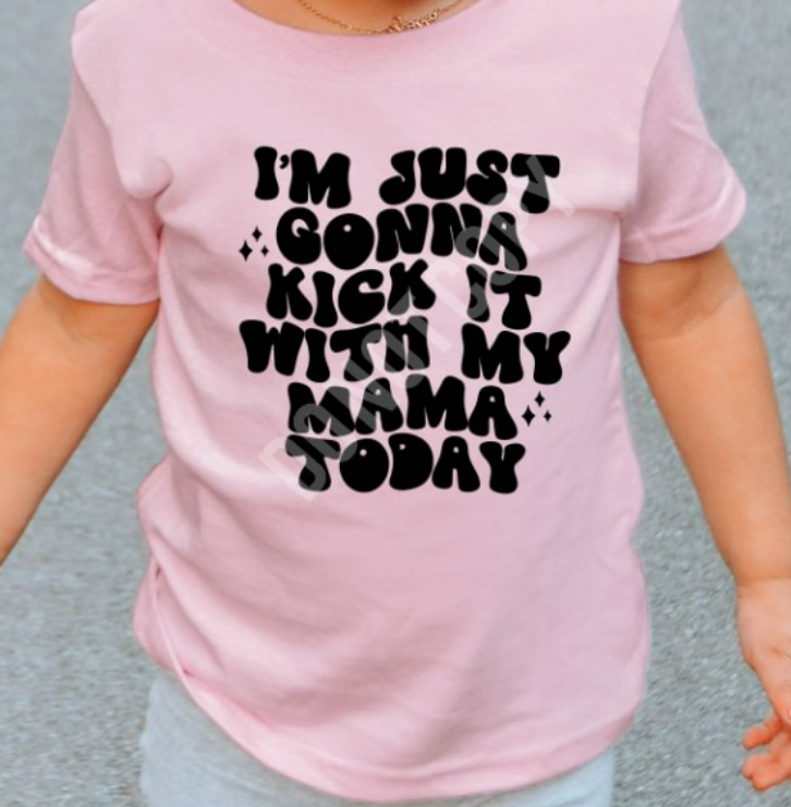 YOUTH/TODDLER IM JUST GONNA KICK IT WITH MY MAMA TODAY TEE