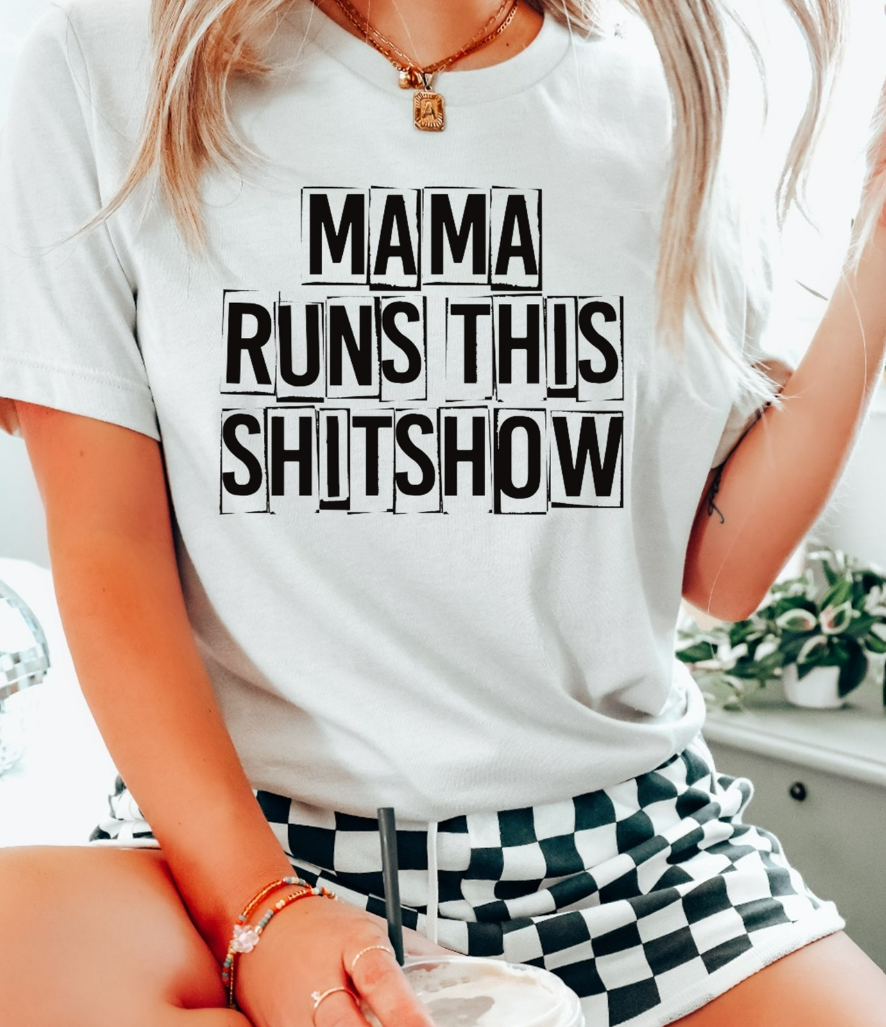 MAMA RUNS THIS SHIT SHOW TEE