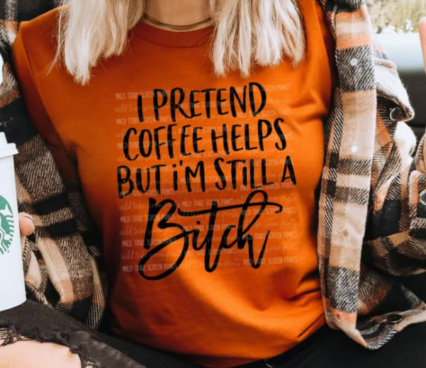 I PRETEND COFFEE HELPS BUT IM STILL A B TEE