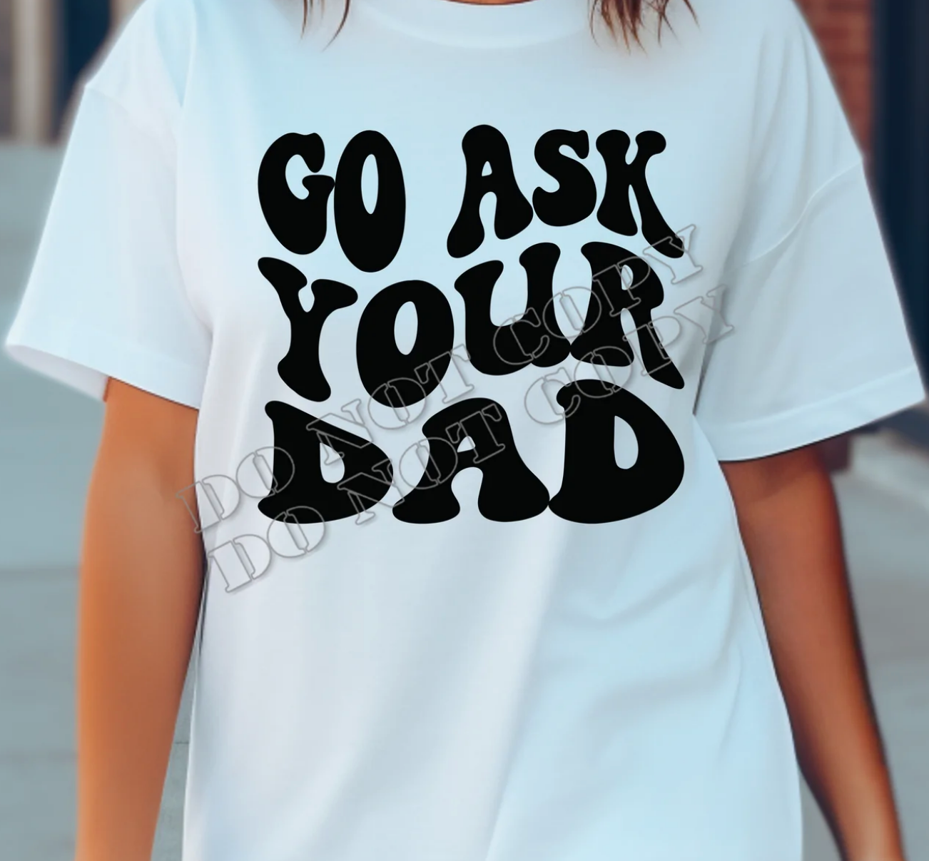 GO ASK YOUR DAD TEE