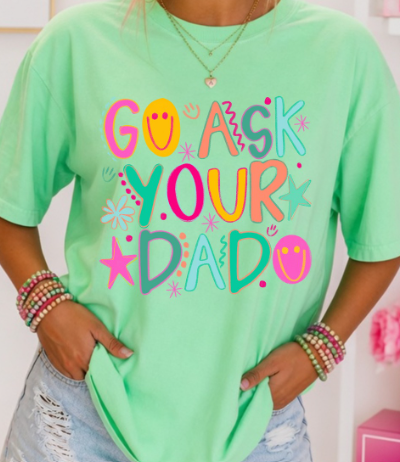 GO ASK YOUR DAD T SHIRT