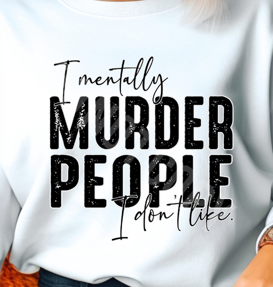 I MENTALLY MURDER PEOPLE TEE