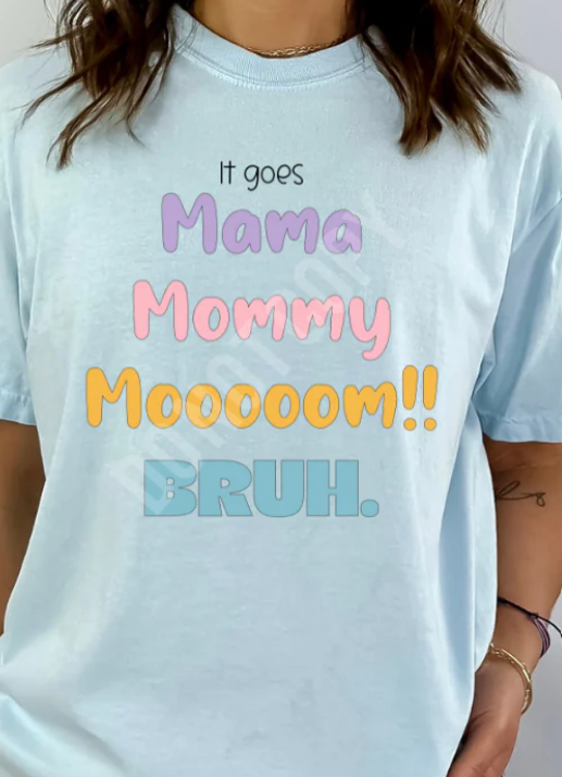 IT GOES MAMA MOMMY MOOOOM BRUH TEE