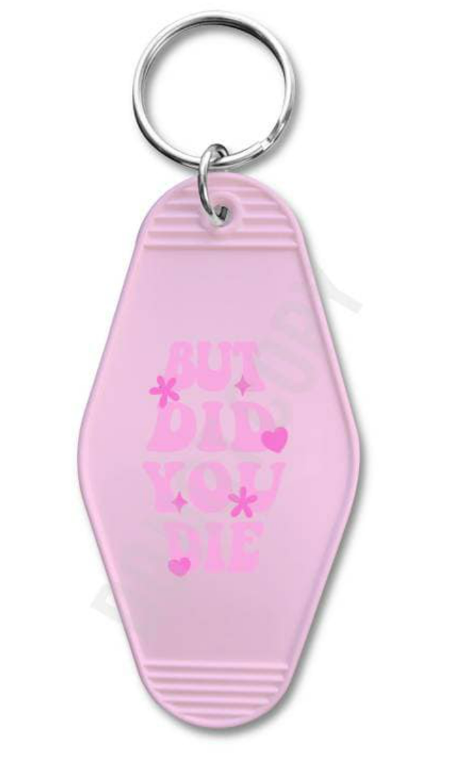 BUT DID YOU DIE KEYCHAIN