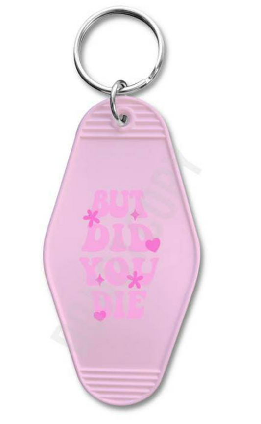 BUT DID YOU DIE KEYCHAIN