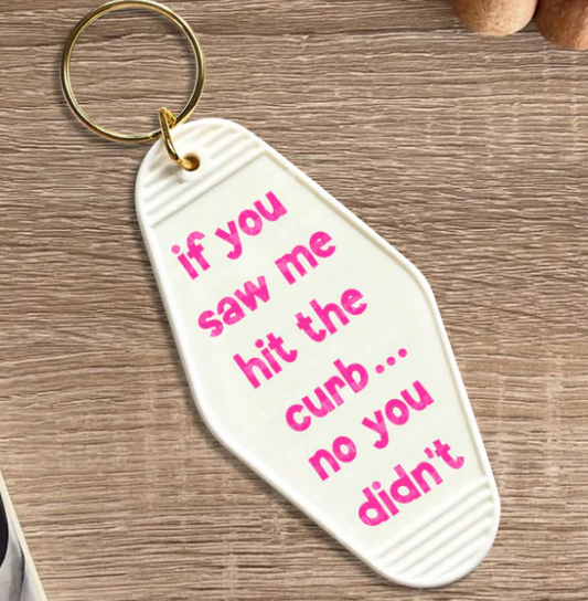 IF YOU SAW ME HIT THE CURB KEYCHAIN