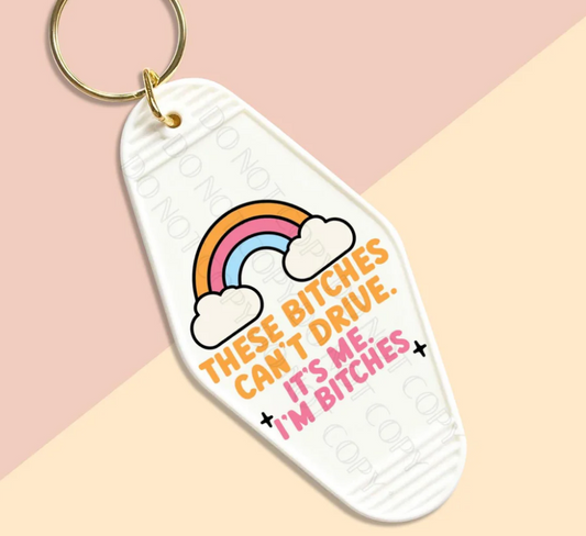 KEYCHAIN THESE BITCHES CANT DRIVE