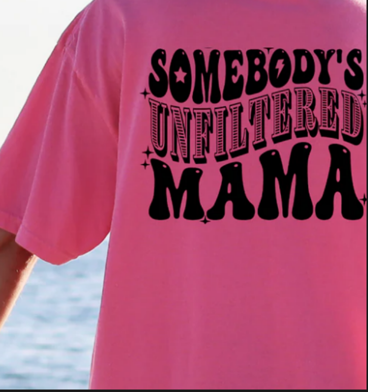 SOMEBODYS UNFILTERED MAMA FRONT/BACK TEE
