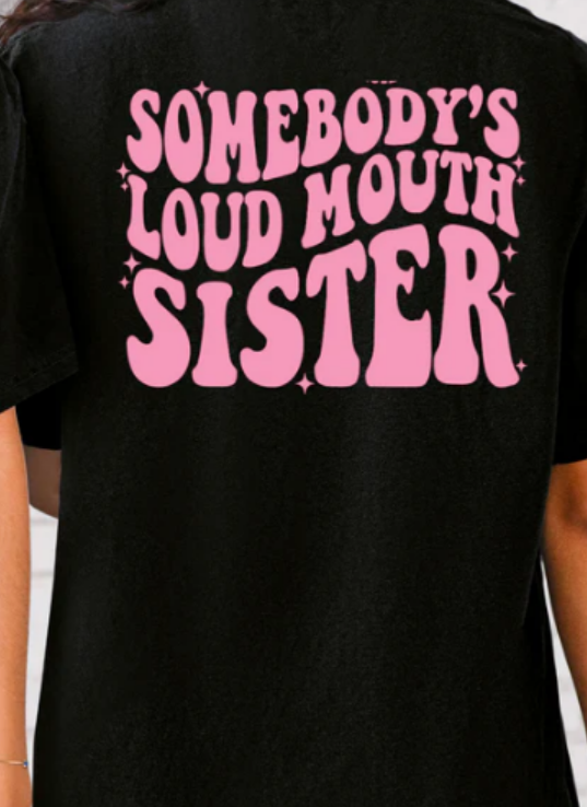 2 PART SOMEBODYS LOUD MOUTH SISTER TEE