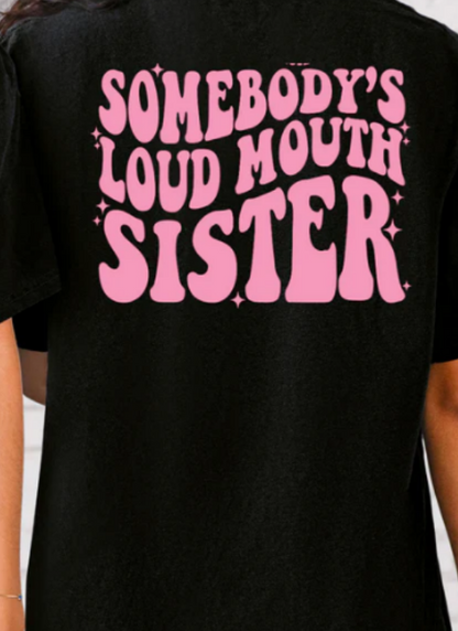2 PART SOMEBODYS LOUD MOUTH SISTER TEE