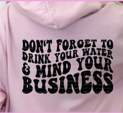 DONT FORGET TO DRINK YOUR WATER FRONT/BACK