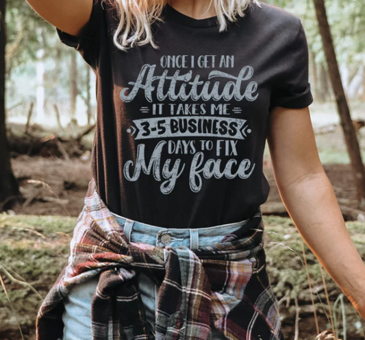 ONCE I GET AN ATTITUDE TEE