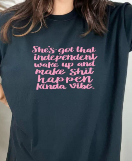 SHES GOT THAT INDEPENDENT TEE